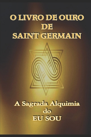 Kniha O Livro de Ouro de Saint Germain: A Sagrada Alquimia do Eu Sou Jp Santsil