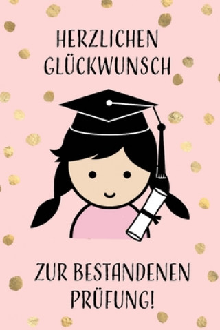 Könyv Herzlichen Glückwunsch zur bestandenen Prüfung!: Geschenkidee für Mädchen und Frauen zur Abschlussprüfung an der Schule, Uni oder bei der Ausbildung. Prufung Journal