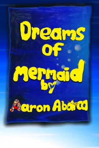 Book Dreams of Mermaid: Vol 1 Aaron Abarca