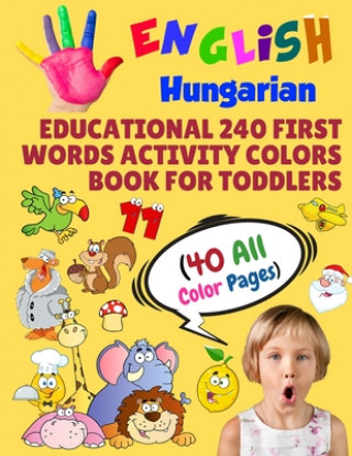 Könyv English Hungarian Educational 240 First Words Activity Colors Book for Toddlers (40 All Color Pages): New childrens learning cards for preschool kinde Modern School Learning