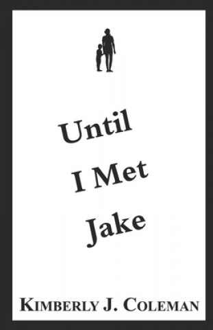 Knjiga Until I Met Jake Kimberly J. Coleman