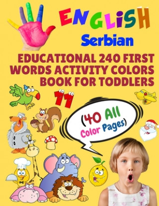 Kniha English Serbian Educational 240 First Words Activity Colors Book for Toddlers (40 All Color Pages): New childrens learning cards for preschool kinderg Modern School Learning