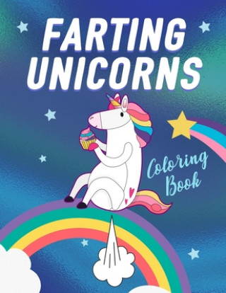 Book Farting Unicorns - Coloring Book: Magical Creatures With Excessive Flatulence Unicorn Magic Journals