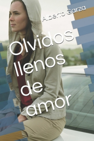 Libro Olvidos llenos de amor Alberto L. Garza