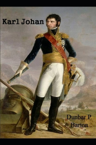 Livre Karl Johan: (Bernadotte) Dunbar P. Barton