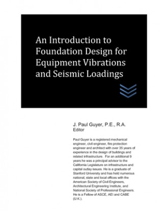 Kniha An Introduction to Foundation Design for Equipment Vibrations and Seismic Loadings J. Paul Guyer