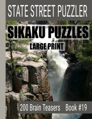 Kniha Sikaku Puzzles: Large Print 200 Brain Teaser Book #19: Fun Filled Puzzles and Solutions for Beginners and Up State Street Puzzlers