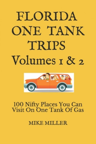 Könyv Florida One Tank Trips Volumes 1 & 2: 100 Nifty Places You Can Visit On One Tank Of Gas Mike Miller