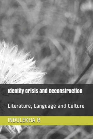 Könyv Identity Crisis and Deconstruction: Literature, Language and Culture Indulekha R