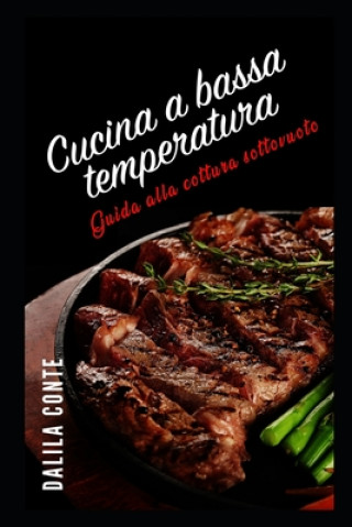 Kniha Cucina a Bassa Temperatura: Guida alla cottura sottovuoto Dalila Conte