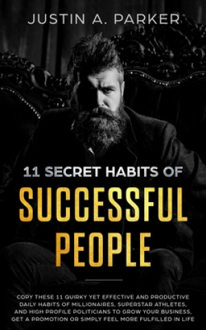 Kniha 11 Secret Habits Of Successful People Justin a. Parker