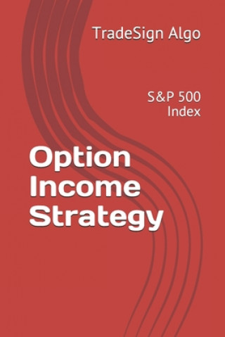 Kniha Option Income Strategy: S&P 500 Index Tradesign Algo