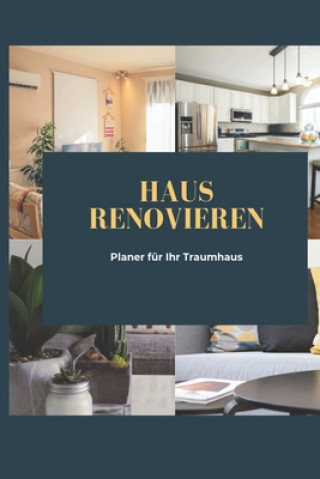 Kniha Haus renovieren Planer für Ihr Traumhaus: Planer für ihre Renovierungsarbeiten Traum Haus