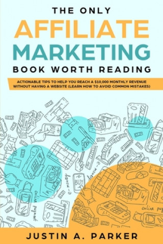 Könyv Only Affiliate Marketing Book Worth Reading Justin a. Parker