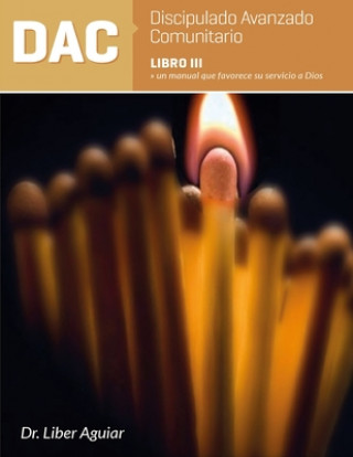 Kniha Discipulado Avanzado Comunitario: Libro III: DAC: Un manual que favorece su servicio a Dios Liber Aguiar