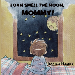 Libro I Can Smell The Moon, Mommy! Jessica Hamby