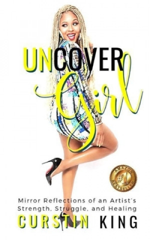 Kniha UNCover Girl: Mirror Reflections of an Artist's Strength, Struggle, and Healing Curstin King