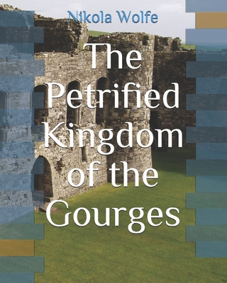 Könyv The Petrified Kingdom of the Gourges Nikola Wolfe
