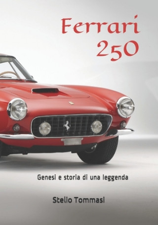 Kniha Ferrari 250: Genesi e storia di una leggenda Stelio Tommasi