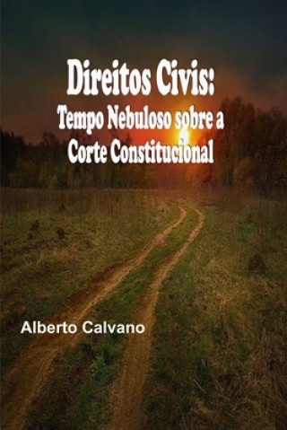 Kniha Direitos Civis: Tempo Nebuloso sobre a Corte Constitucional Alberto Calvano