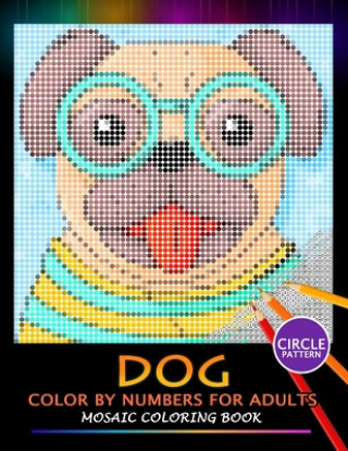 Kniha Dog Color by Numbers for Adults: Mosaic Coloring Book Stress Relieving Design Puzzle Quest Nox Smith