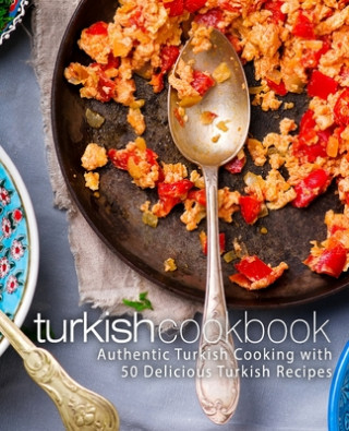 Carte Turkish Cookbook: Authentic Turkish Cooking with 50 Delicious Turkish Recipes (2nd Edition) Booksumo Press