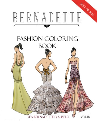 Knjiga BERNADETTE Fashion Coloring Book Vol.18: A collection of the best designs of BERNADETTE in 2016 Dea Bernadette D. Suselo