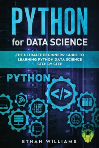 Kniha Python for Data Science: The Ultimate Beginners' Guide to Learning Python Data Science Step by Step Ethan Williams