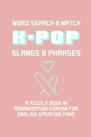 Könyv K-POP Slangs & Phrases: Word And Match Search Puzzle Activity Game Book In Korean And English Language Hand Love Sign Pink Theme Design Soft C Brainy Puzzler Group