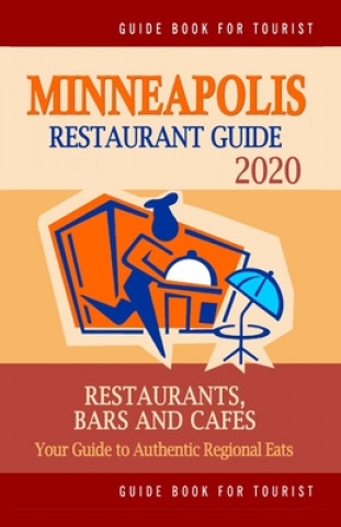 Könyv Minneapolis Restaurant Guide 2020: Best Rated Restaurants in Minneapolis, Minnesota - Top Restaurants, Special Places to Drink and Eat Good Food Aroun Harper P. Buck