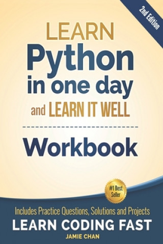 Könyv Python Workbook: Learn Python in one day and Learn It Well (Workbook with Questions, Solutions and Projects) Jamie Chan