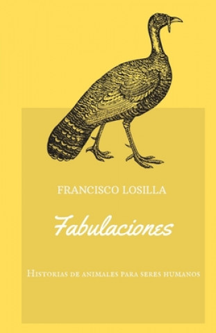 Carte Fabulaciones: 16 historias de animales para seres humanos Francisco Losilla Sanchez