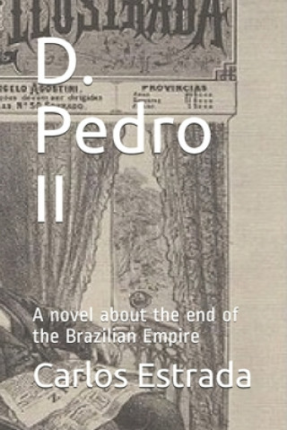 Book D. Pedro II: A novel about the end of the Brazilian Empire Carlos Estrada