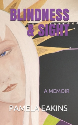 Knjiga Blindness and Sight: A Memoir Pamela Eakins Ph. D.