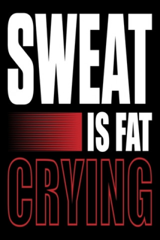 Kniha Sweat Is Fat Crying!: Funny Motivational Daily Fitness Tracker Reginald Red