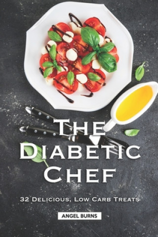 Book The Diabetic Chef: 32 Delicious, Low Carb Treats Angel Burns