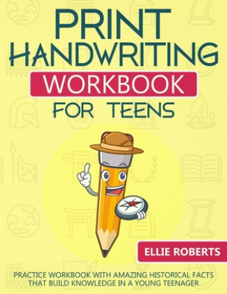 Carte Print Handwriting Workbook for Teens: Practice Workbook with Amazing Historical Facts that Build Knowledge in a Young Teenager Ellie Roberts