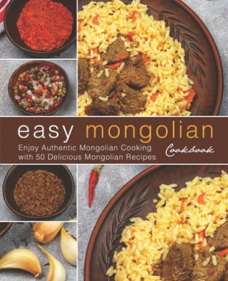 Könyv Easy Mongolian Cookbook: Enjoy Authentic Mongolian Cooking with 50 Delicious Mongolian Recipes (4th) Booksumo Press