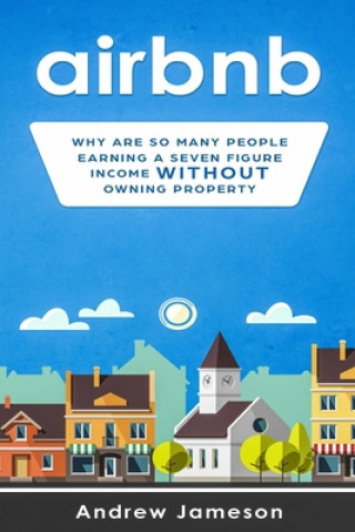 Könyv Airbnb: Why so many people are earning a seven-figure income without owning property Andrew Jameson