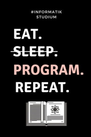 Carte #informatik Studium Eat. Sleep. Program. Repeat.: A5 Geschenkbuch PUNKTIERT für Informatik Studenten - Programmierer - Geschenkidee Abitur Schulabschl Informatik Studium