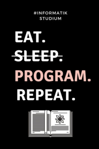 Kniha #informatik Studium Eat. Sleep. Program. Repeat.: A5 Geschenkbuch PUNKTIERT für Informatik Studenten - Programmierer - Geschenkidee Abitur Schulabschl Informatik Studium