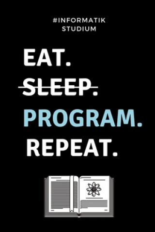 Kniha #Informatik Studium Eat. Sleep. Program. Repeat.: A5 Geschenkbuch PUNKTIERT für Informatik Studenten - Programmierer - Geschenkidee Abitur Schulabschl Informatik Studium