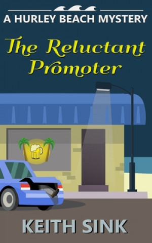 Kniha The Reluctant Promoter: A Hurley Beach Mystery Keith Sink