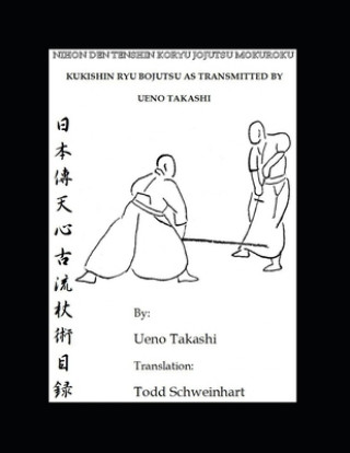 Könyv Kukishin Ryu Bojutsu as Transmitted by Ueno Takashi: Nihonden Tenshin Koryu Jojutsu Takashi Ueno