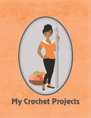 Livre My Crochet Projects: Modern Crochet Lady With Medium Brown Skin Tone on Orange Background, Glossy Finish Spring Hill Stationery