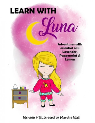 Kniha Learn with Luna: Adventures with essential oils: Lavender, Peppermint & Lemon Martina Wall