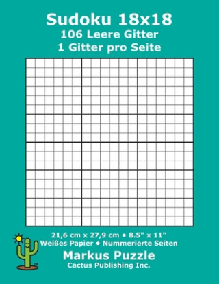 Kniha Sudoku 18x18 - 106 leere Gitter: 1 Gitter pro Seite; 21,6 cm x 27,9 cm; 8,5" x 11"; Weißes Papier; Seitenzahlen; Su Doku; Nanpure; 18 x 18 Rätseltafel Markus Puzzle