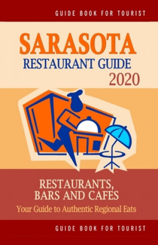 Knjiga Sarasota Restaurant Guide 2020: Best Rated Restaurants in Sarasota, Florida - Top Restaurants, Special Places to Drink and Eat Good Food Around (Resta Brandon y. Gundrey