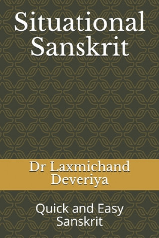 Kniha Situational Sanskrit: Quick and Easy Sanskrit Laxmichand Deveriya