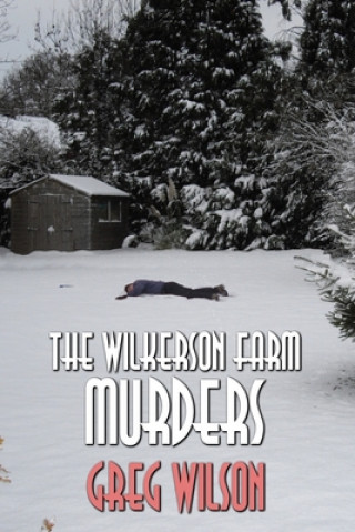 Könyv Wilkerson Farm Murders Greg Wilson